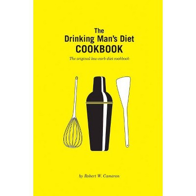 The Drinking Man's Diet Cookbook - 2nd Edition by  Robert Cameron (Hardcover)