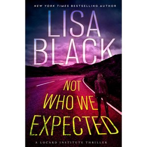 Not Who We Expected - (A Locard Institute Thriller) by  Lisa Black (Hardcover) - 1 of 1