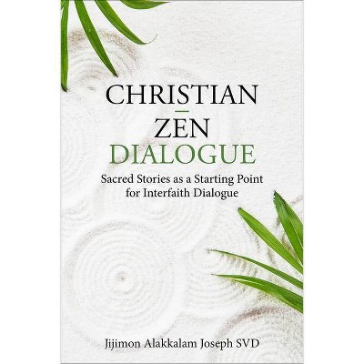 Christian - Zen Dialogue - by  Jijimon Alakkalam Joseph Svd (Paperback)