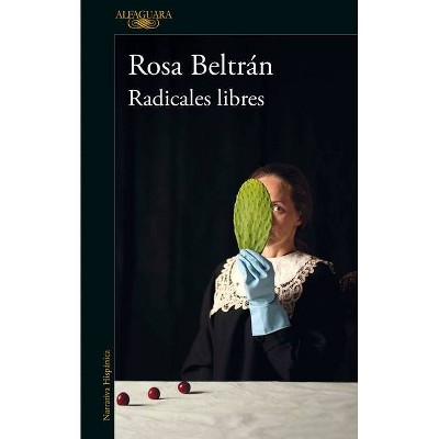 Radicales Libres / Free Radicals - By Rosa Beltran (paperback) : Target