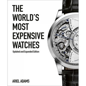 The World's Most Expensive Watches - 2nd Edition by  Ariel Adams (Hardcover) - 1 of 1