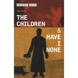 The Children & Have I None - (Modern Plays) by  Edward Bond (Paperback) - 1 of 1