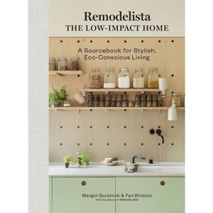 Remodelista: The Low-Impact Home - by  Margot Guralnick & Fan Winston (Hardcover) - 1 of 1