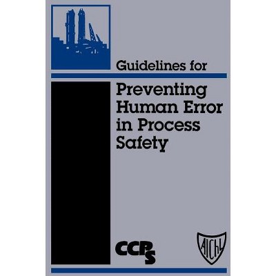 Guidelines for Preventing Human Error in Process Safety - (Hardcover)