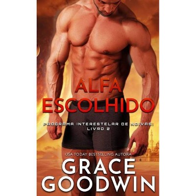 Alfa Escolhido - (Programa Interestelar de Noivas) by  Grace Goodwin (Paperback)