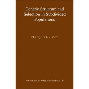 Genetic Structure and Selection in Subdivided Populations - (Monographs in Population Biology) by  François Rousset (Paperback) - 1 of 1