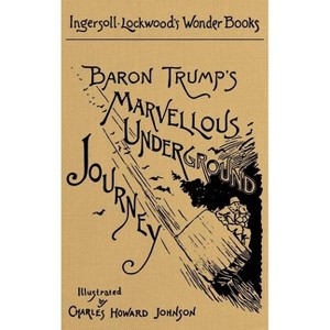 Baron Trump's Marvellous Underground Journey - by  Ingersoll Lockwood (Hardcover) - 1 of 1