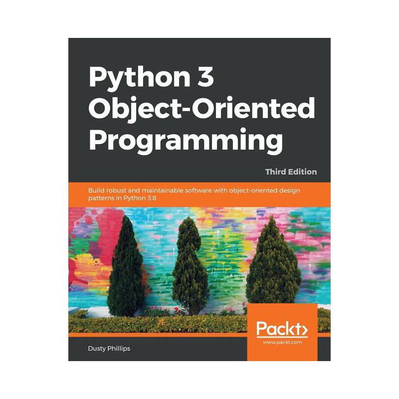 Python 3 Object-oriented Programming - Third Edition - 3rd Edition by  Dusty Phillips (Paperback), 1 of 2
