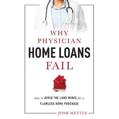 Why Physician Home Loans Fail - by  Josh Mettle (Paperback)