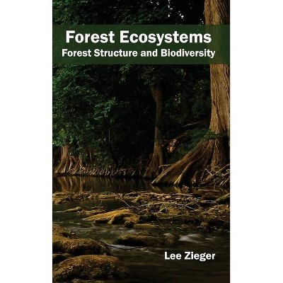 Forest Ecosystems: Forest Structure and Biodiversity - by  Lee Zieger (Hardcover)