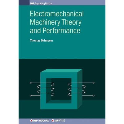 Electromechanical Machinery Theory and Performance - by  Thomas Ortmeyer (Paperback)