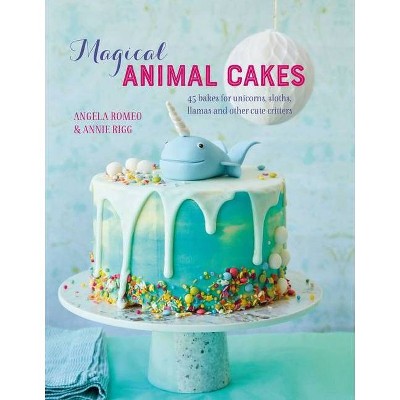 Magical Animal Cakes - by  Angela Romeo & Annie Rigg (Hardcover)