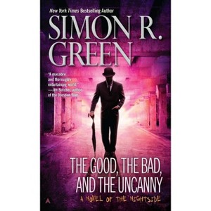 The Good, the Bad, and the Uncanny - (Nightside Book) by  Simon R Green (Paperback) - 1 of 1