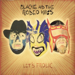 Blackie & the Rodeo Kings - Let's Frolic (CD) - 1 of 1