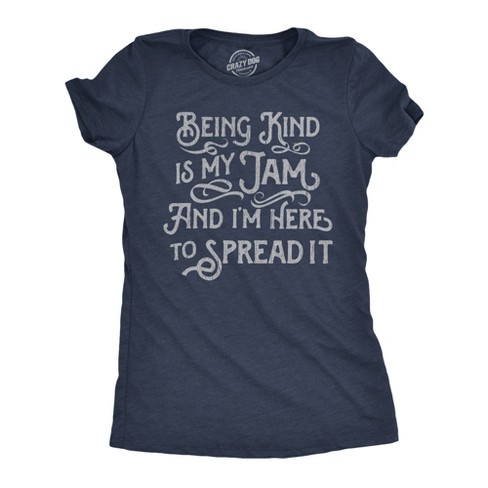 Womens Funny T Shirts Being Kind Is My Jam And Im Here To Spread It Sarcastic Tee For Ladies - Crazy Dog Women's T Shirt - image 1 of 4