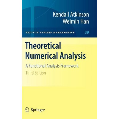 Theoretical Numerical Analysis - (Texts in Applied Mathematics) 3rd Edition by  Kendall Atkinson & Weimin Han (Hardcover)