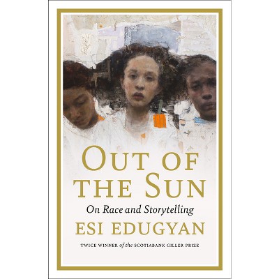 Out of the Sun - (CBC Massey Lectures) by  Esi Edugyan (Hardcover)