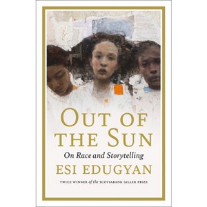 Out of the Sun - (CBC Massey Lectures) by  Esi Edugyan (Hardcover) - 1 of 1