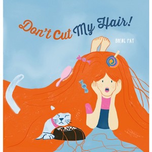 Don't Cut My Hair! - by  Pay Bheng (Hardcover) - 1 of 1