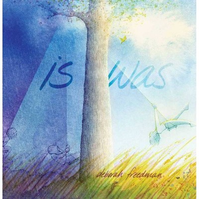 Is Was - by  Deborah Freedman (Hardcover)