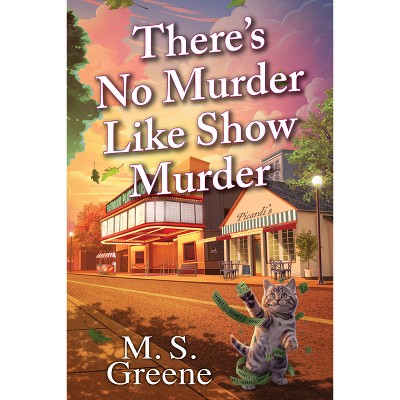 There's No Murder Like Show Murder - by  M S Greene (Hardcover)