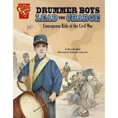 Drummer Boys Lead the Charge - (Courageous Kids) by  Bruce Berglund (Hardcover)