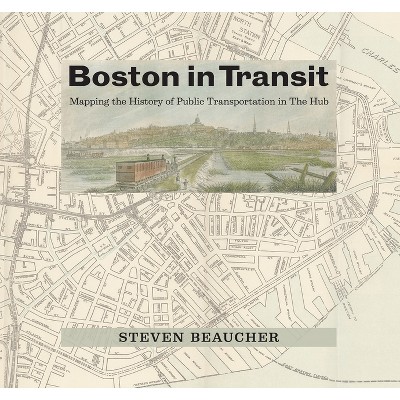 Boston in Transit - by  Steven Beaucher (Hardcover)