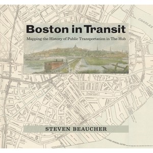 Boston in Transit - by  Steven Beaucher (Hardcover) - 1 of 1