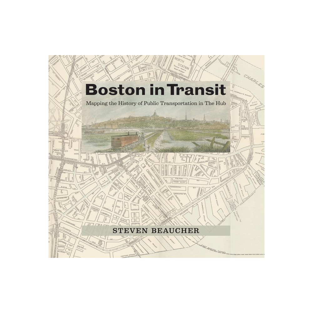 Boston in Transit - by Steven Beaucher (Hardcover)