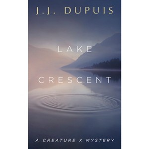 Lake Crescent - (A Creature X Mystery) by  J J Dupuis (Paperback) - 1 of 1