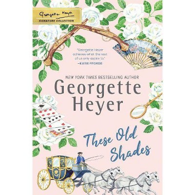 These Old Shades - (Georgette Heyer Signature Collection) by  Georgette Heyer (Paperback)