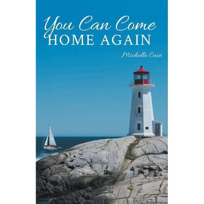 You Can Come Home Again - by  Michelle Cuce (Paperback)