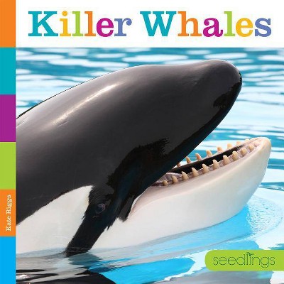 Seedlings: Killer Whales - by  Kate Riggs (Paperback)