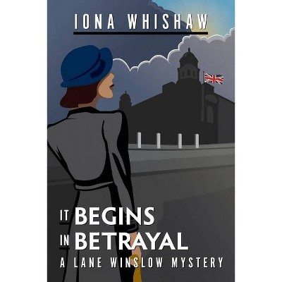 It Begins in Betrayal - (Lane Winslow Mystery) by  Iona Whishaw (Paperback)