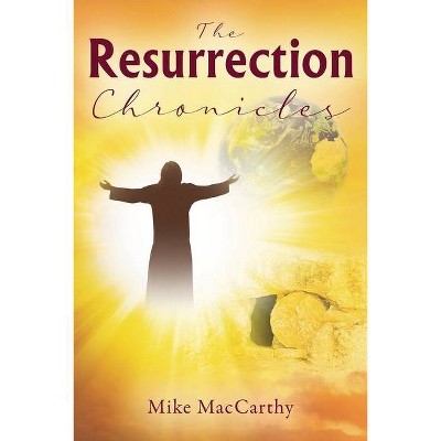 The Resurrection Chronicles - by  Mike MacCarthy (Paperback)