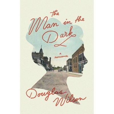 The Man in the Dark - by  Douglas Wilson (Paperback)