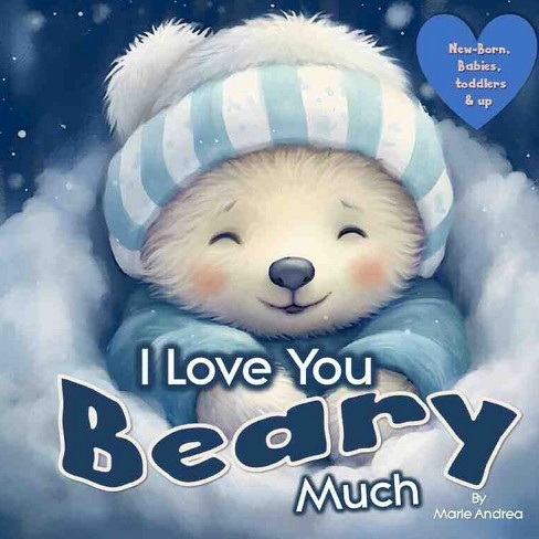 I Love You Beary Much ( A Baby Book 0-6 months & up) - (Little Love Steps: Bonding for Babies 0-6 Months) by  Marie Andrea (Paperback) - image 1 of 1