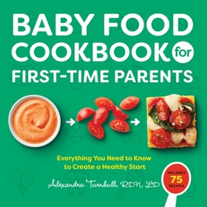 Baby Food Cookbook for First-Time Parents - by  Alexandra Turnbull (Paperback) - 1 of 1