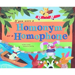If You Were a Homonym or a Homophone - (Word Fun) by  Nancy Loewen (Paperback) - 1 of 1