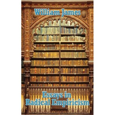 Essays in Radical Empiricism - by  William James (Hardcover)