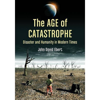 Age of Catastrophe - by  John David Ebert (Paperback)