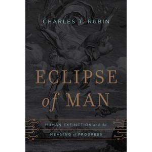 Eclipse of Man - by  Charles T Rubin (Hardcover) - 1 of 1