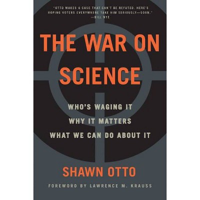 The War on Science - by  Shawn Lawrence Otto (Paperback)