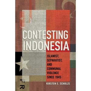 Contesting Indonesia - (Cornell Modern Indonesia Project) by Kirsten E Schulze - 1 of 1