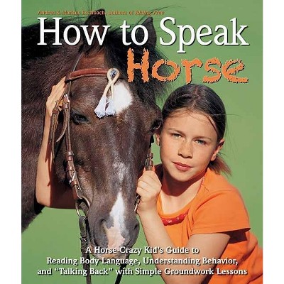 How to Speak Horse - by  Andrea Eschbach & Markus Eschbach (Hardcover)