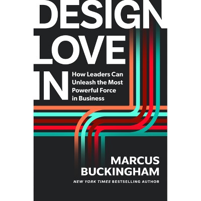 Design Love in - by  Marcus Buckingham (Hardcover)