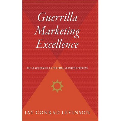 Guerrilla Marketing Excellence - by  Jay Conrad Levinson (Hardcover)