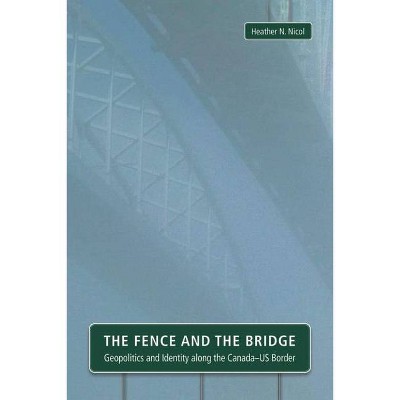 The Fence and the Bridge - by  Heather N Nicol (Paperback)