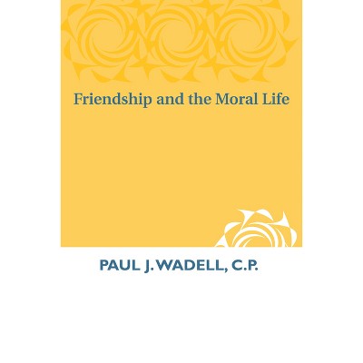 Friendship and the Moral Life - by  Paul J Wadell (Paperback)
