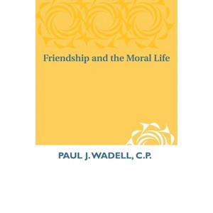 Friendship and the Moral Life - by  Paul J Wadell (Paperback) - 1 of 1